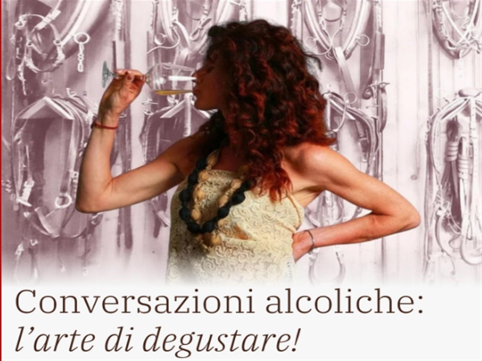 Conversazioni alcoliche: l’arte di degustare!