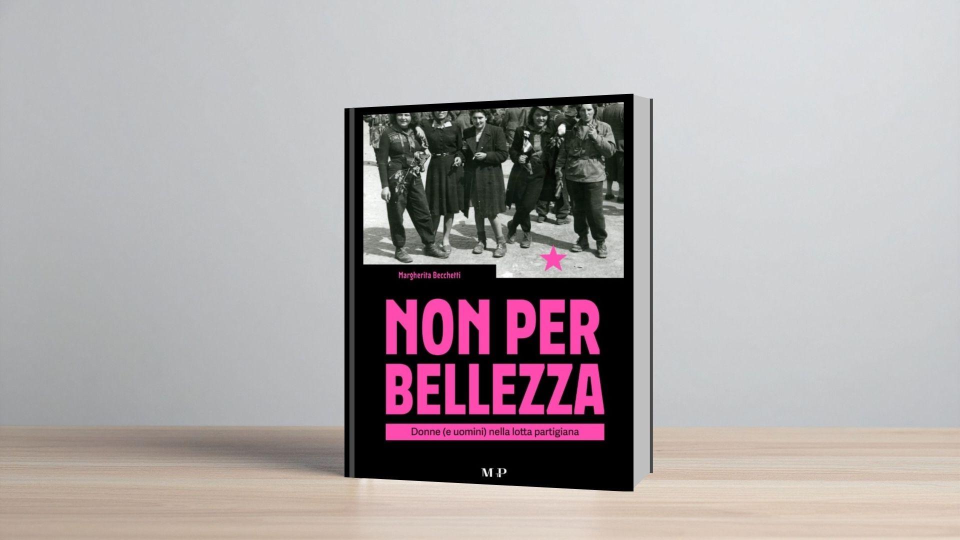 Non per bellezza – Donne (e uomini) nella lotta partigiana