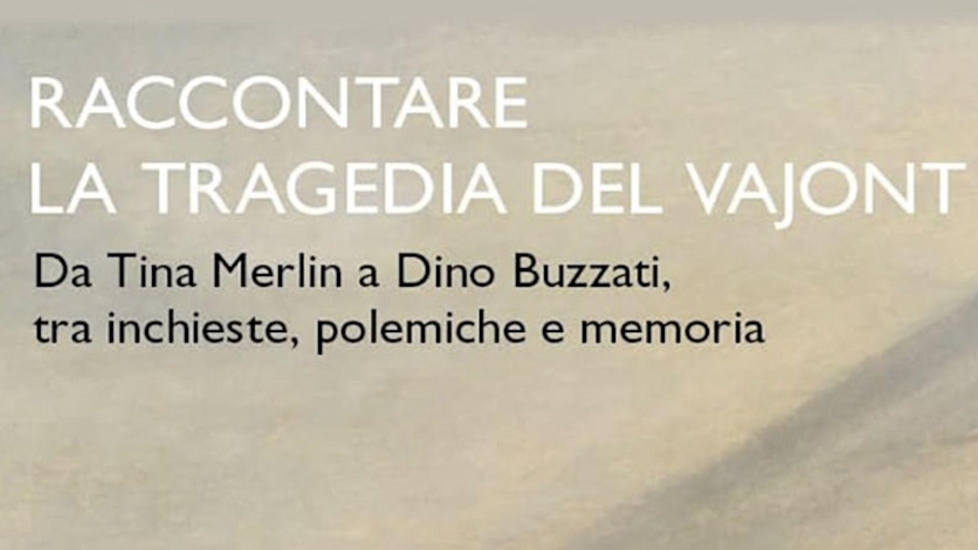 Raccontare la tragedia del Vajont – Da Tina Merlin a Dino Buzzati