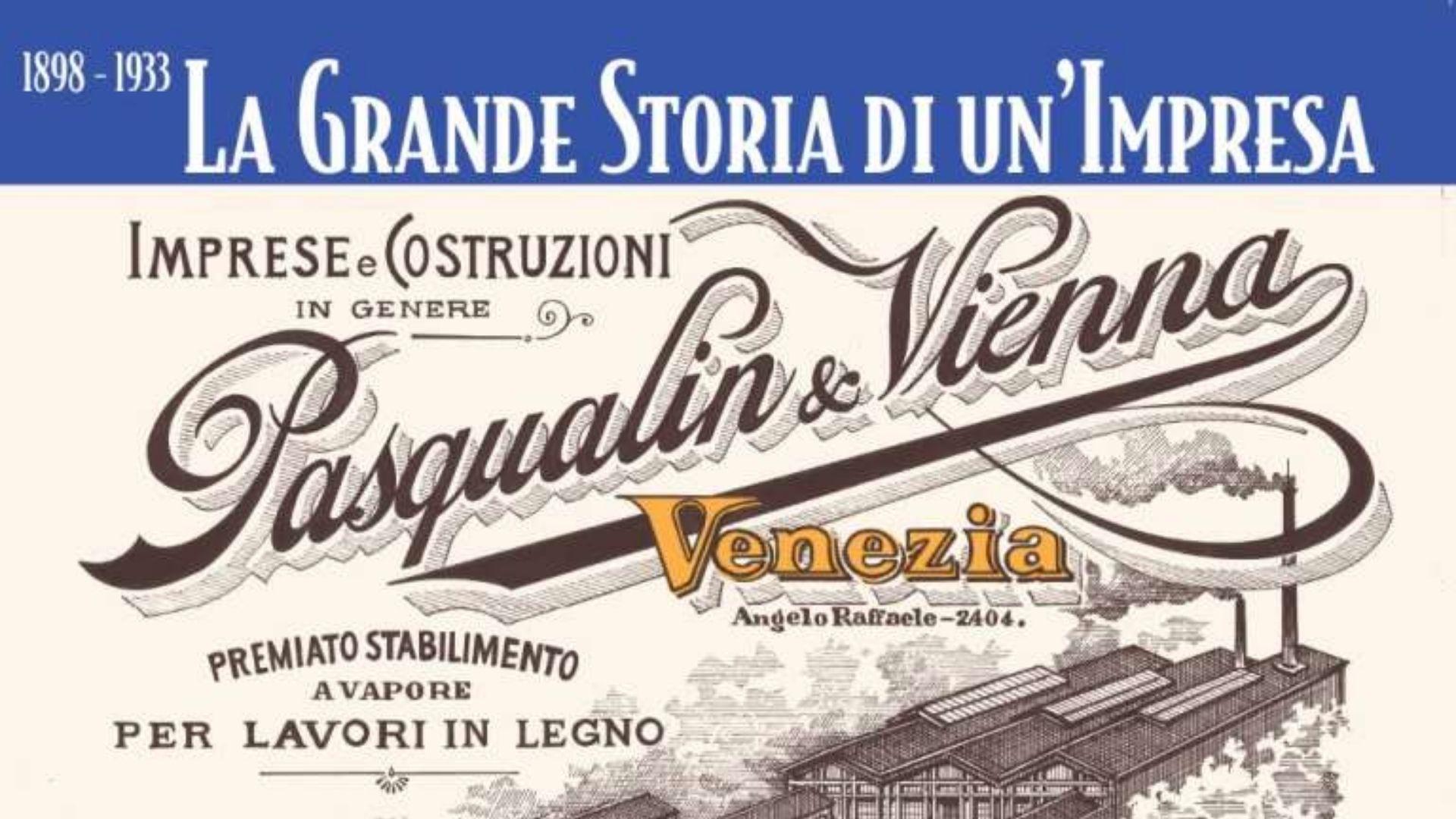La grande storia di un’impresa: Pasqualin&Vienna 1882-1933