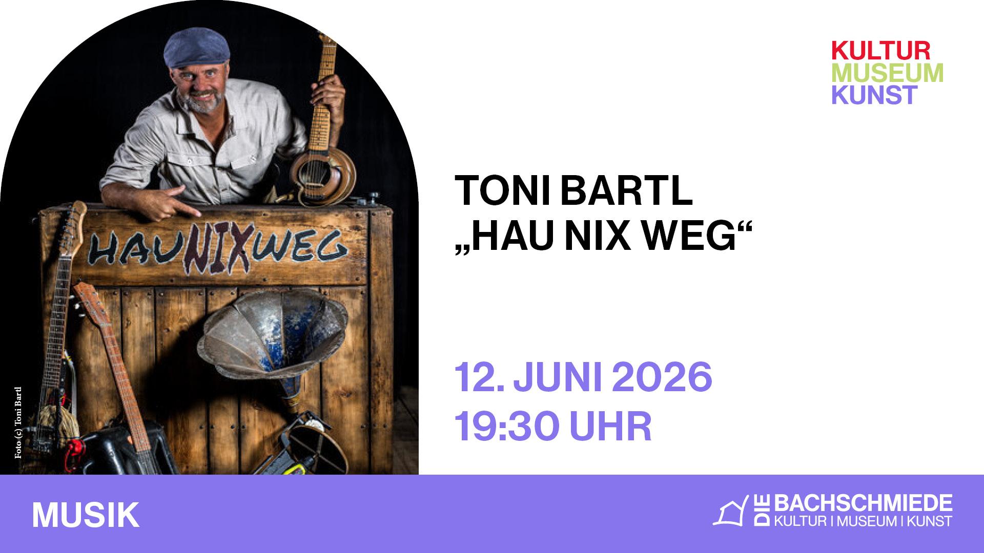 Toni Bartl „Hau nix weg“